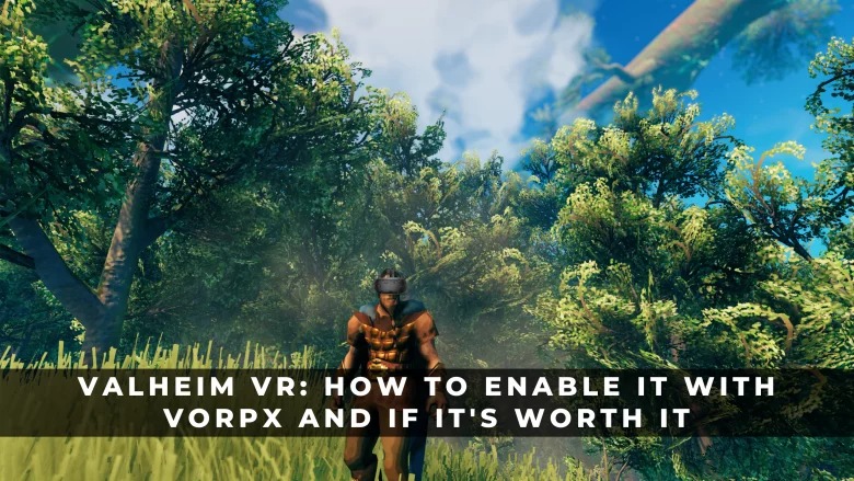 Valheim VR：如何使用VORPX啟用它以及是否值得？